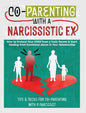 Co-Parenting with a Narcissistic Ex: How to Protect Your Child From a Toxic Parent & Start Healing From Emotional Abuse in Your Relationship. Tips and - Hardcover