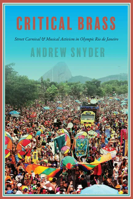 Critical Brass: Street Carnival and Musical Activism in Olympic Rio de Janeiro - Paperback