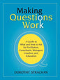 Making Questions Work: A Guide to How and What to Ask for Facilitators, Consultants, Managers, Coaches, and Educators - Paperback