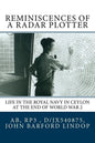 Reminiscences of a Radar Plotter: Life in the Royal Navy in Ceylon at the end of World War 2 - Paperback