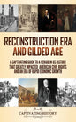 Reconstruction Era and Gilded Age: A Captivating Guide to a Period in US History That Greatly Impacted American Civil Rights and an Era of Rapid Econo - Hardcover