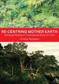 Re-centring Mother Earth: Ecological Reading of Contemporary Works of Fiction - Paperback