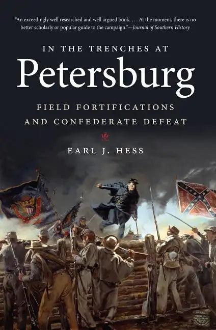 In the Trenches at Petersburg: Field Fortifications & Confederate Defeat - Paperback