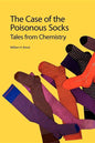 The Case of the Poisonous Socks: Tales from Chemistry - Paperback