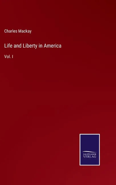 Life and Liberty in America: Vol. I - Hardcover