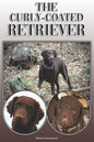 The Curly-Coated Retriever: A Complete and Comprehensive Owners Guide To: Buying, Owning, Health, Grooming, Training, Obedience, Understanding and - Paperback