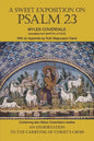 A Sweet Exposition on Psalm 23: with also An Exhortation to the Carrying of Christ's Cross - Paperback