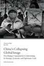 China's Collapsing Global Image: How Beijing's Unpopularity Is Undermining Its Strategic, Economic, and Diplomatic Goals - Paperback