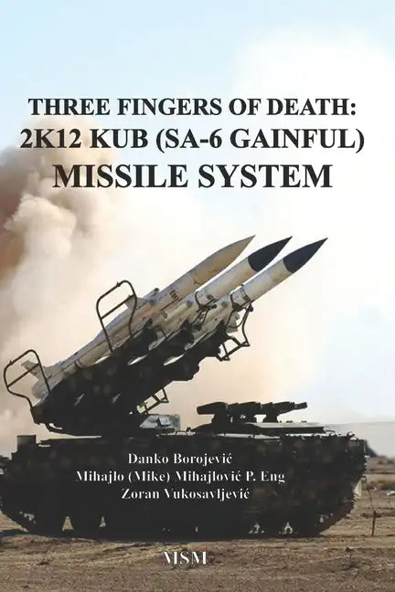 Three Fingers of Death: Soviet 2K12 KUB (SA-6 Gainful) Missile System - Paperback