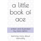 A Little Book of Ace: learning more about asexuality - Paperback