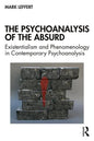 The Psychoanalysis of the Absurd: Existentialism and Phenomenology in Contemporary Psychoanalysis - Paperback