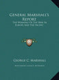General Marshall's Report: The Winning Of The War In Europe And The Pacific - Hardcover