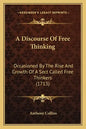 A Discourse Of Free Thinking: Occasioned By The Rise And Growth Of A Sect Called Free Thinkers (1713) - Paperback