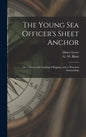 The Young Sea Officer's Sheet Anchor; or, A Key to the Leading of Rigging, and to Practical Seamanship - Hardcover