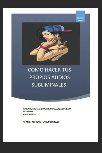 Cómo Hacer Tus Propios Audios Subliminales.: Aprende Los Secretos Mejor Guardados Para Crearlos. - Paperback