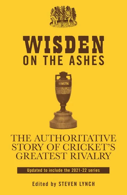 Wisden on the Ashes: The Authoritative Story of Cricket's Greatest Rivalry - Hardcover