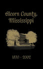 Alcorn County, Mississippi: 1870-2002 - Hardcover