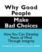 Why Good People Make Bad Choices: How You Can Develop Peace of Mind Through Integrity - Paperback