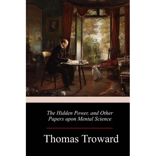 The Hidden Power, and Other Papers upon Mental Science - Paperback