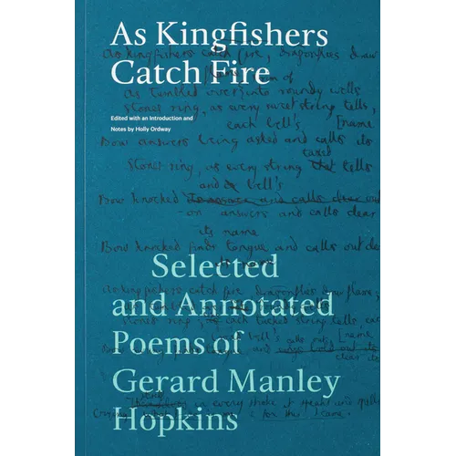 As Kingfishers Catch Fire: Selected and Annotated Poems of Gerard Manley Hopkins - Paperback