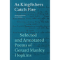 As Kingfishers Catch Fire: Selected and Annotated Poems of Gerard Manley Hopkins - Paperback