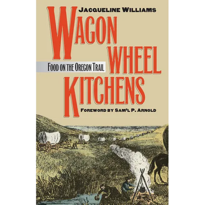 Wagon Wheel Kitchens: Food on the Oregon Trail - Paperback