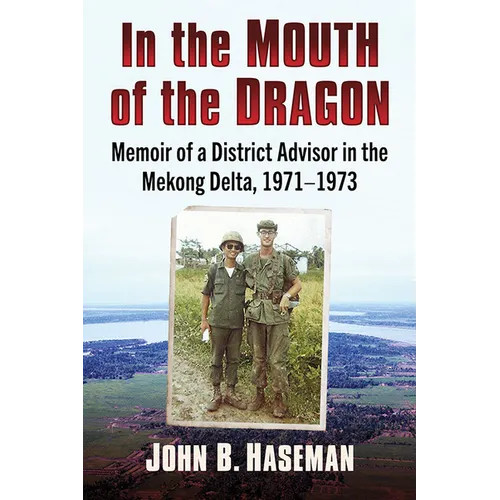 In the Mouth of the Dragon: Memoir of a District Advisor in the Mekong Delta, 1971-1973 - Paperback
