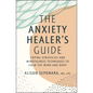 The Anxiety Healer's Guide: Coping Strategies and Mindfulness Techniques to Calm the Mind and Body - Hardcover