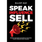 Speak Influence Sell: Winning The Hearts and Minds of Your Ideal Clients Through Public Speaking - Paperback