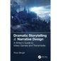 Dramatic Storytelling & Narrative Design: A Writer's Guide to Video Games and Transmedia - Paperback