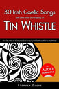 30 Irish Gaelic Songs with Sheet Music and Fingering for Tin Whistle - Paperback