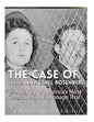 The Case of Julius and Ethel Rosenberg: The History of America's Most Controversial Espionage Trial - Paperback