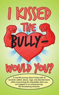 I Kissed the Bully - Would You? - Hardcover