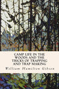 Camp Life in the Woods and the Tricks of Trapping and Trap Making - Paperback
