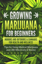 Growing Marijuana for Beginners Indoors and Outdoors & Cannabis for Health and Wellness: Tips for Using Medical Marijuana and CBD Effectively (2 Books - Paperback