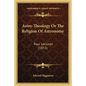 Astro-Theology Or The Religion Of Astronomy: Four Lectures (1855) - Paperback