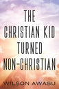 The Christian Kid Turned Non-Christian - Paperback