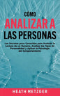 Cómo analizar a las personas: Los secretos poco conocidos para acelerar la lectura de un humano, analizar los tipos de personalidad y aplicar la psi - Hardcover