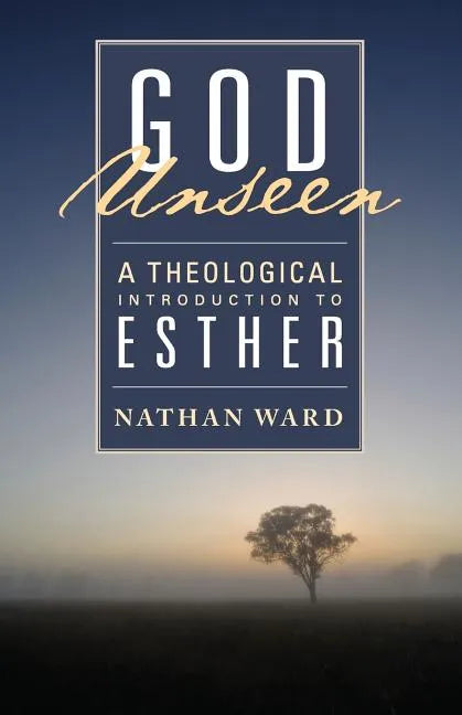 God Unseen: A Theological Introduction to Esther - Paperback