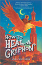 How to Heal a Gryphon - Hardcover