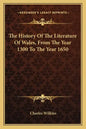 The History Of The Literature Of Wales, From The Year 1300 To The Year 1650 - Paperback