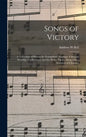 Songs of Victory: a Collection of Hymns for Evangelistic Meetings, Christian Worship, Conferences, and the Home Circle, Along With a Sel - Hardcover