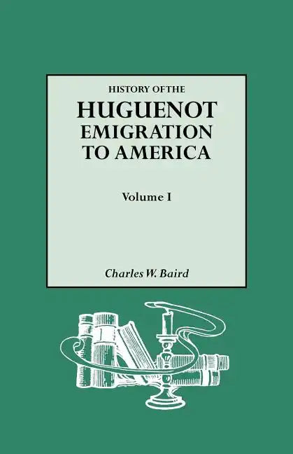 History of the Huguenot Emigration to America. Volume I - Paperback