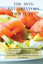 The Anti-Inflammatory Diet Plan: Your Guide to Beating Inflammation and Pain for Optimal Health, FAST! Includes a Month of Delicious Recipes to Protec - Paperback