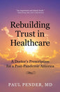 Rebuilding Trust in Healthcare: A Doctor's Prescription for a Post-Pandemic America - Paperback
