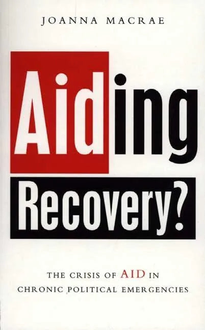 Aiding Recovery: The Crisis of Aid in Chronic Political Emergencies - Paperback