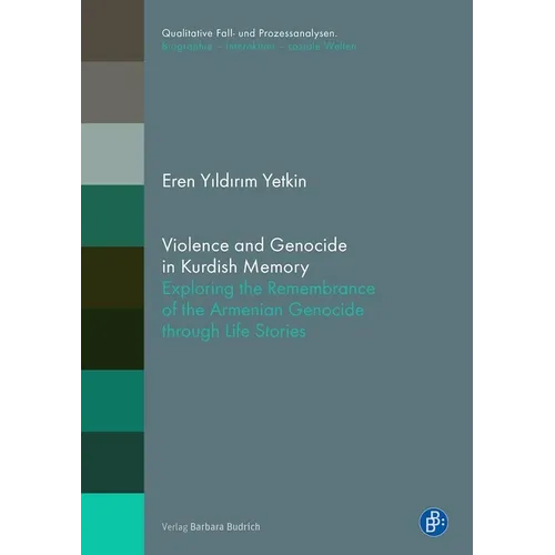 Violence and Genocide in Kurdish Memory: Exploring the Remembrance of the Armenian Genocide Through Life Stories - Paperback
