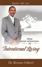 FROM GOOD INTENTIONS TO Intentional Living - Paperback