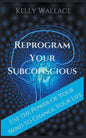 Reprogram Your Subconscious - Use The Power Of Your Mind To Change Your Life - Paperback