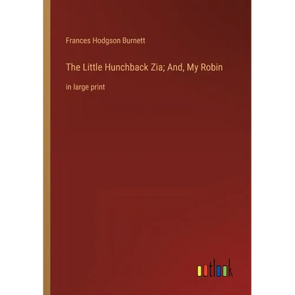 The Little Hunchback Zia; And, My Robin: in large print - Paperback